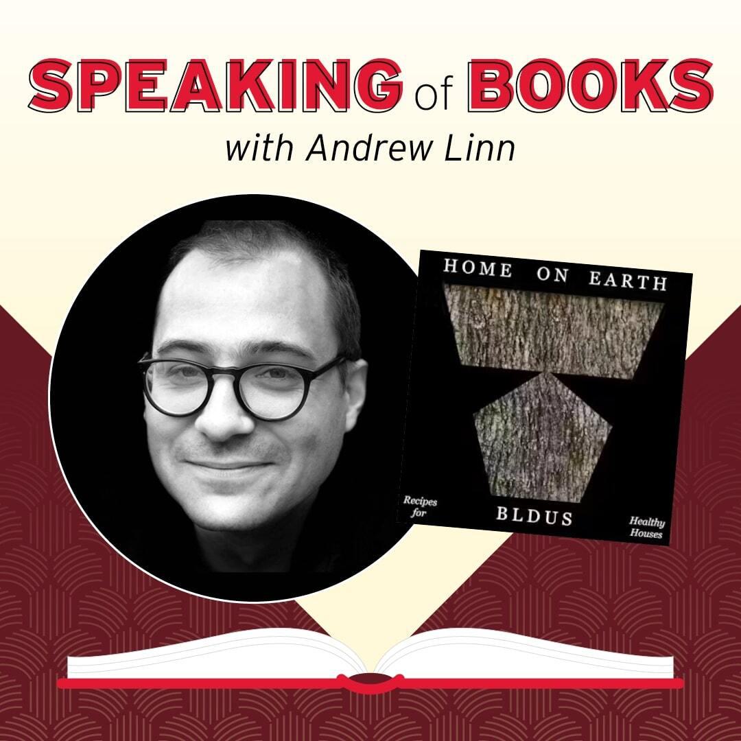 Speaking of Books with Andrew Linn: Home on Earth: Recipes for Healthy Housing