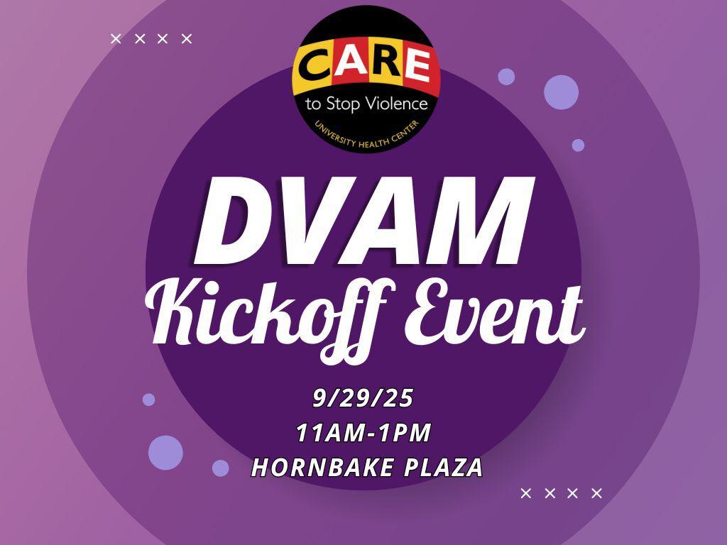 A promotional graphic with a purple background announces a "DVAM Kickoff Event." At the top is the logo for CARE to Stop Violence (University Health Center). In the center, bold white text reads "DVAM Kickoff Event." Below that, the event details are listed: "9/29/25, 11AM–1PM, Hornbake Plaza." Decorative purple circles and white "x" symbols enhance the design.