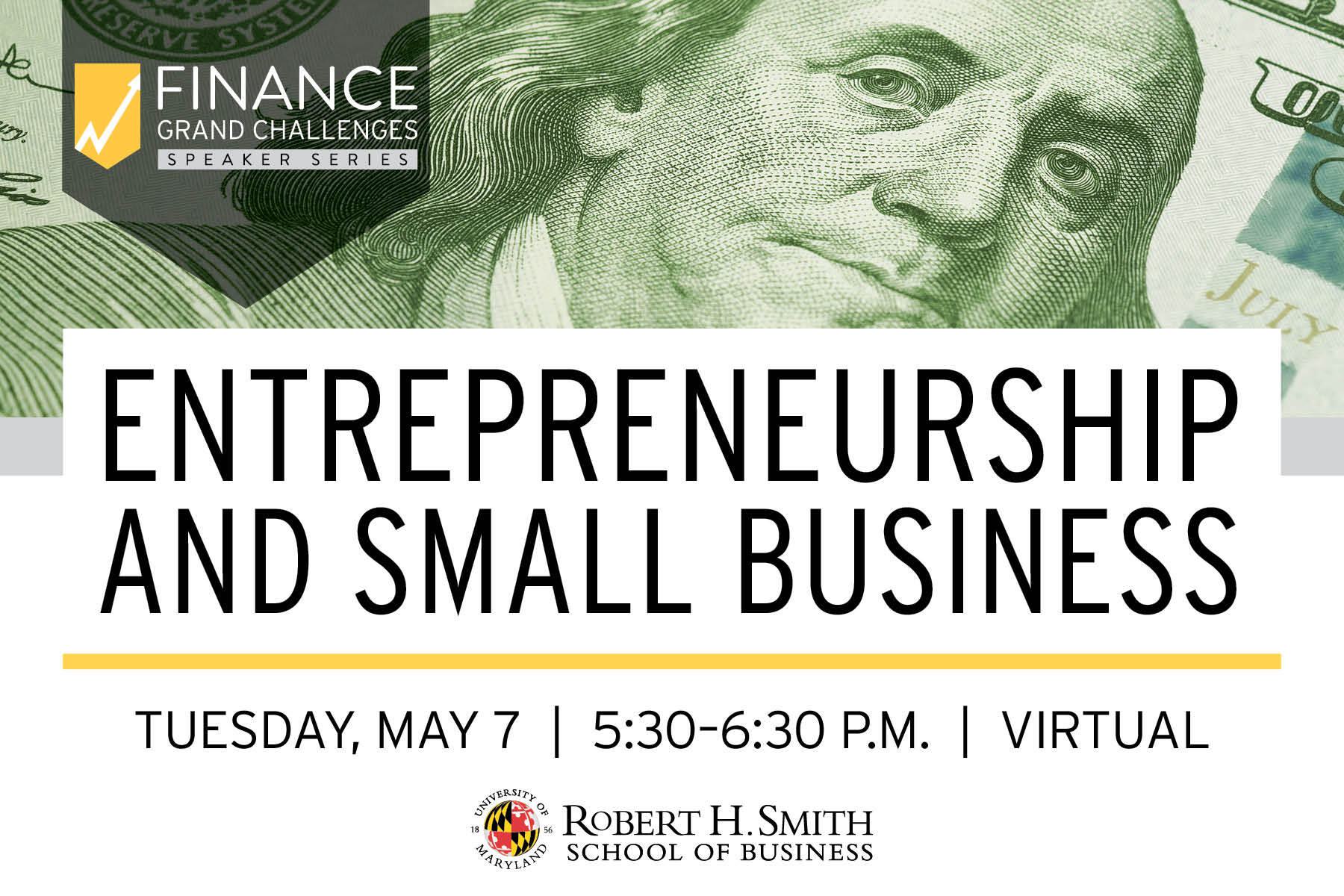 Finance Grand Challenges Speaker Series hero image. "Entrepreneurship and Small Business", Tuesday, May 7, 5:30 - 6:30 p.m., Virtual over image of Ben Franklin.