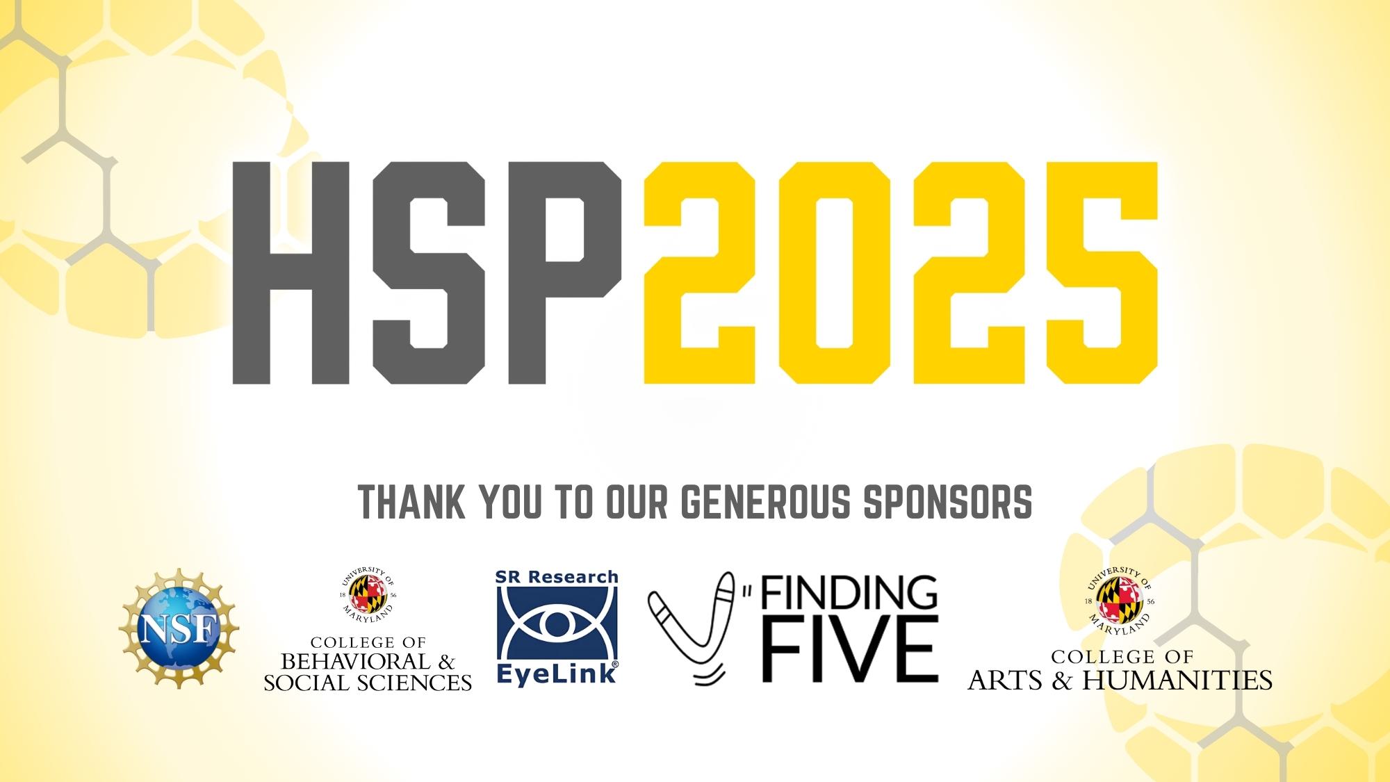 HSP 2025. Thank you to our generous sponsors: NSF, BSOS, SR Research Eyelink, ARHU, Finding Five, MLSC
