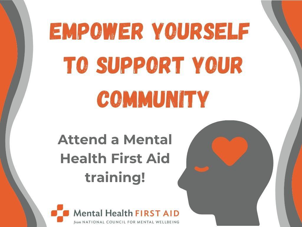 Graphic that says Empower Yourself to Support Your Community: Attend a Mental Health First Aid training! In the bottom right corner is silhouette of a human head with an orange heart.