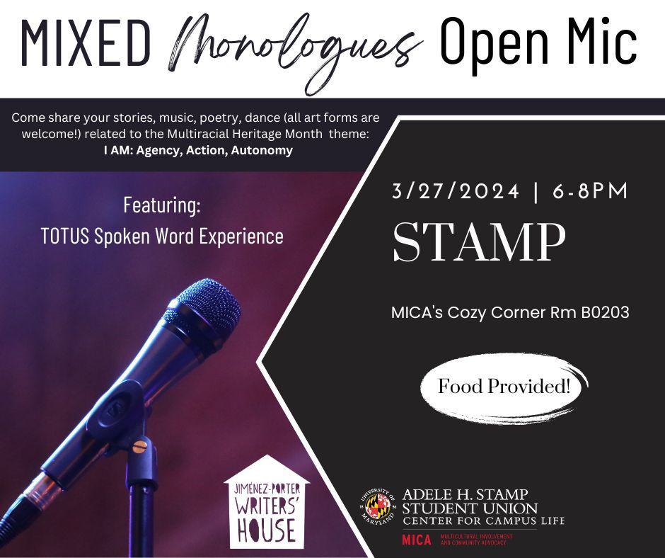 Mixed Monologues Open Mic: Come share your stories, music, poetry, dance (all art forms are welcome!) related to the Multiracial Heritage Month theme: I AM: Agency, Action, Autonomy. Featured Poets: TOTUS Spoken Word Experience Food will be provided! Sponsors: MICA & the Jiménez-Porter Writers’ House 3/27/24 6-8PM Stamp MICA"s Cozy Corner B0203