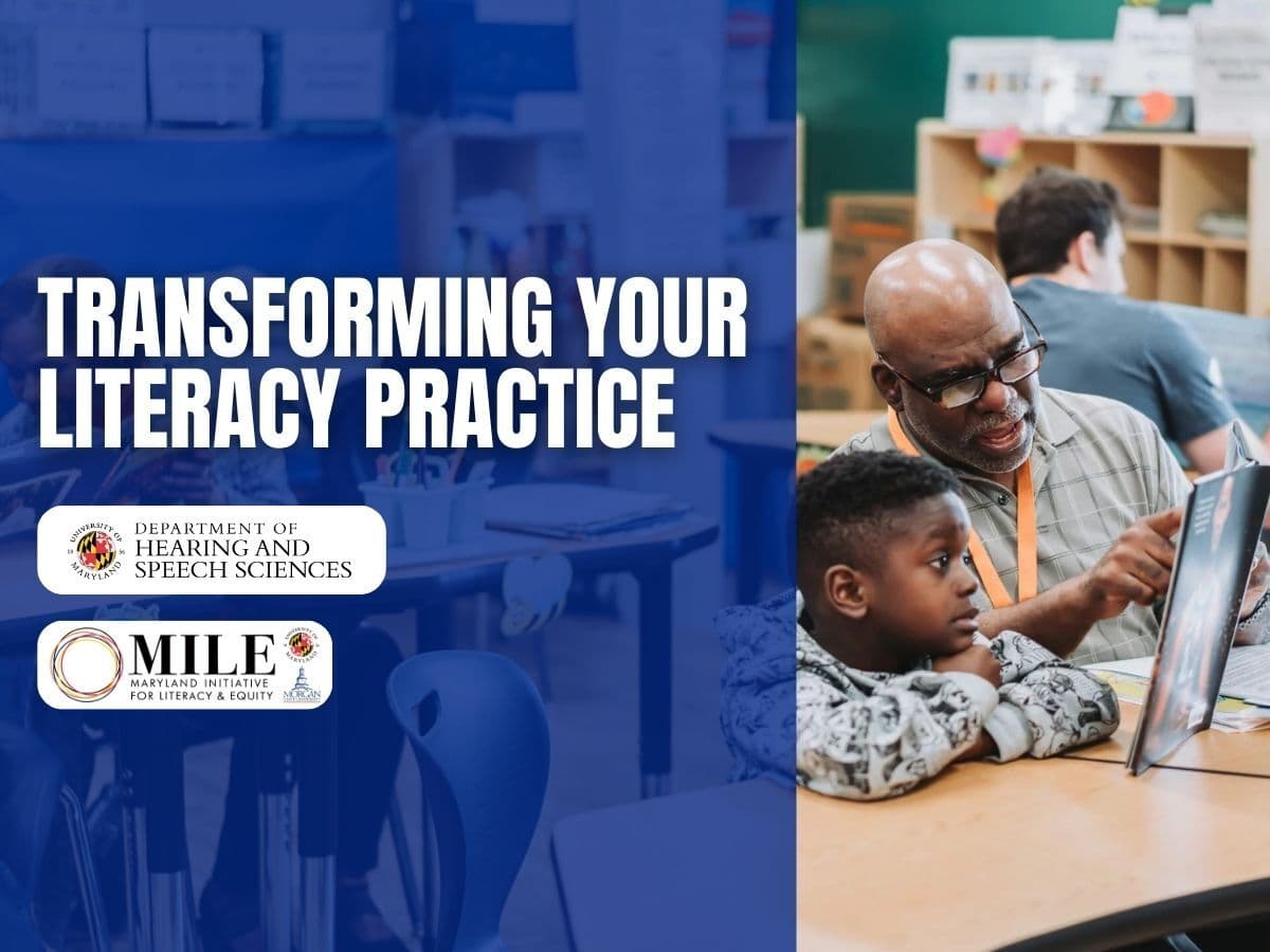 Transforming Your Literacy Practice. Department of Hearing and Speech Sciences. Maryland Initiative for Literacy & Equity.