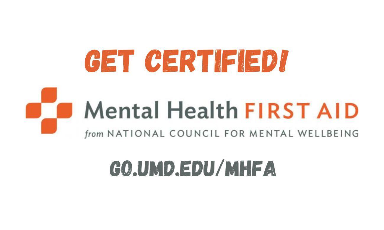 GET CERTIFIED! Mental Health FIRST AID from NATIONAL COUNCIL FOR MENTAL WELLBEING CO.UMD.EDU/MHFA