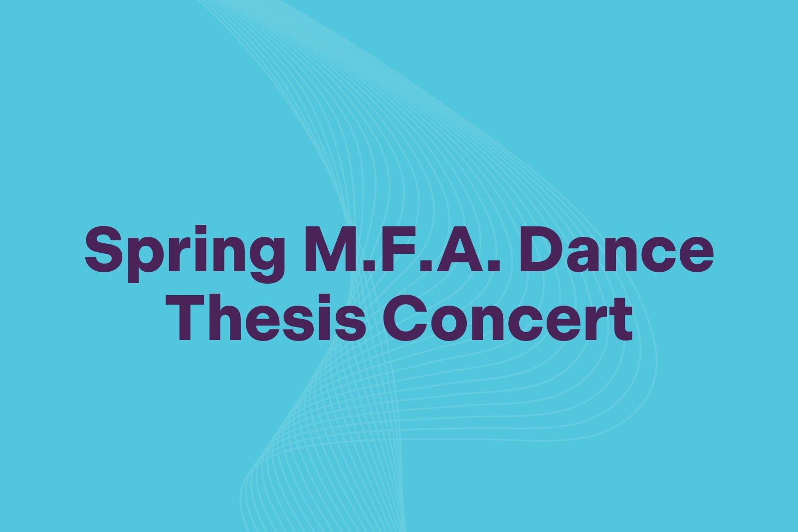 Spring M.F.A. Dance Thesis Concert.