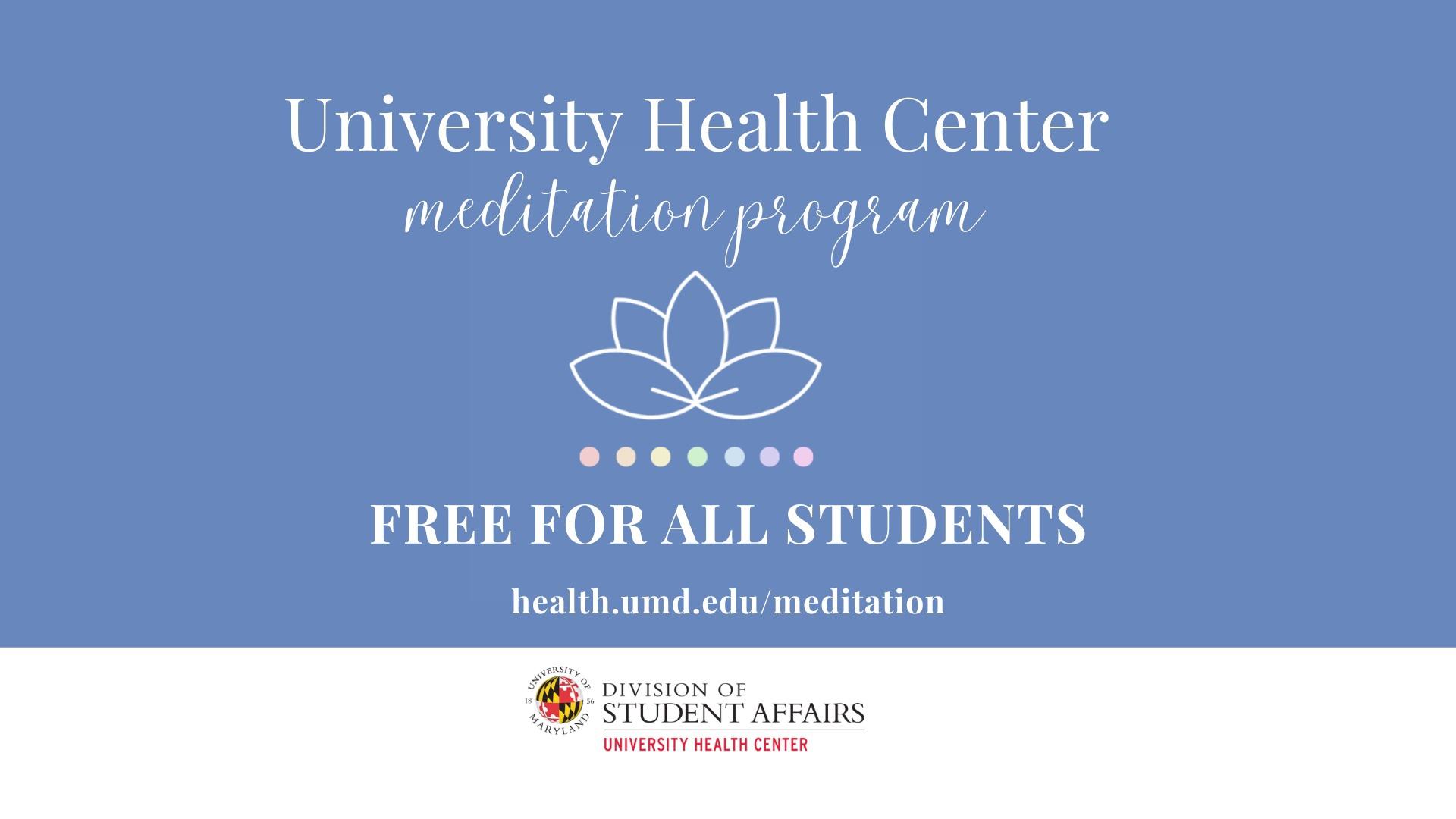 Blue meditation graphic with an outline of a white lotus and seven rainbow colored circles under the lotus, representing the chakra colors. Text Reads "University Health Center Meditation Program. health.umd.edu/meditation"