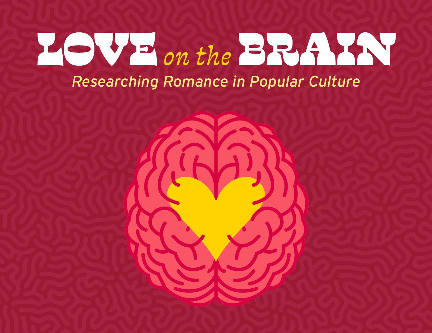 Graphic depicting a gold heart inside a human brain with the text, "Love on the Brain: Researching Romance in Popular Culture"